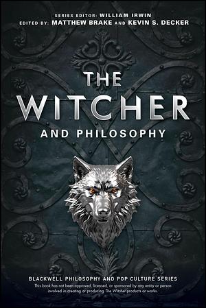 The Witcher and Philosophy: Toss a Coin to Your Philosopher by Kevin S. Decker, Matthew Brake