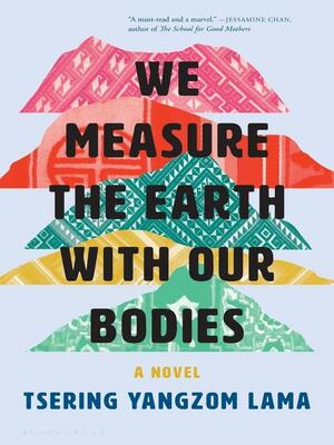 We Measure the Earth with Our Bodies by Tsering Yangzom Lama