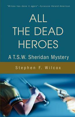 All the Dead Heroes by Stephen F. Wilcox