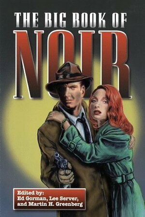 The Big Book of Noir by William Relling Jr., Gary Lovisi, Malvin Wald, Stephen Hunter, William Nadel, Burton Kendle, Walt Sheldon, Peter Richards, Noel Mawer, Steve Holland, Charles L.P. Silet, Bill Pronzini, Tom Flinn, James Delson, Jack Shaddian, Jean Pierre Coursodon, Paul Duncan, Don Yates, Bill Crider, Raymond Durgnat, Etienne Borgers, Maxim Jakubowski, Philip Kemp, Mark Dawidziak, Lee Server, Mike Ripley, George Tuttle, Leigh Brackett, William F. Nolan, Jon L. Breen, Robert Skinner, James Stallis, Gene D. Phillips, Max Allan Collins, Barry N. Malzberg, Ed Gorman, Dick Lochte, Stephen King, Sybil Steinberg, Dulcy Brainard, James Sallis, Ron Goulart