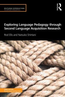 Exploring Language Pedagogy through Second Language Acquisition Research by Rod Ellis, Natsuko Shintani