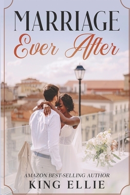 Marriage Ever After by King Ellie