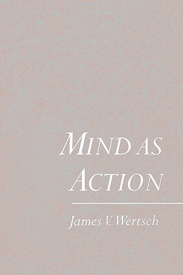 Mind as Action by James V. Wertsch