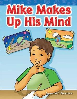 Mike Makes Up His Mind by Suzanne I. Barchers