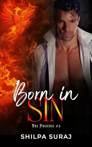 Born in Sin (The Phoenix Series Book 3) by Shilpa Suraj