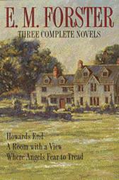 Three Complete Novels: Howards End, A Room with a View, Where Angels Fear to Tread by E.M. Forster