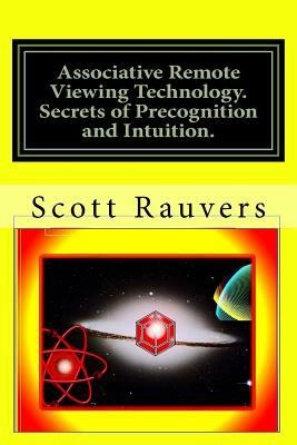 Associative Remote Viewing Technology. Secrets of Precognition and Intuition.: Published by the Institute for Solar Studies on Behavior and Human Heal by Scott Rauvers