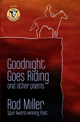 Goodnight Goes Riding: and other poems by Rod Miller