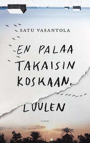 En palaa takaisin koskaan, luulen by Satu Vasantola