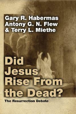 Did Jesus Rise From the Dead? by Terry L. Miethe, Antony Flew, Gary R. Habermas