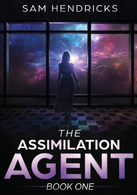 The Assimilation Agent by Sam Hendricks