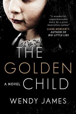 The Golden Child: A Novel by Wendy James