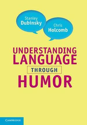 Understanding Language Through Humor by Chris Holcomb, Stanley Dubinsky