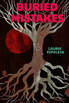 Buried Mistakes: A Cry For Justice From Beyond The Grave by Laurie Ezpeleta