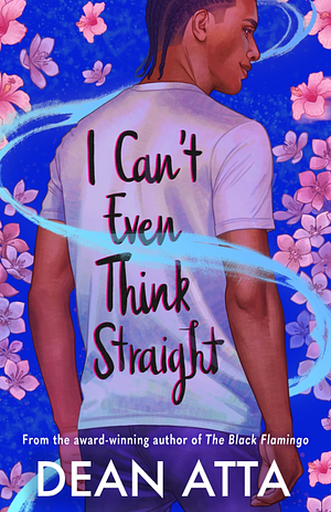 I Can't Even Think Straight: A queer coming of age story by Dean Atta