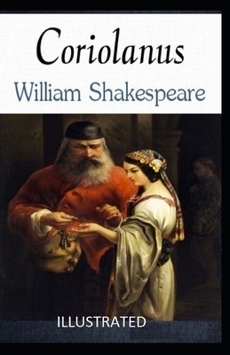 Coriolanus Illustrated by William Shakespeare by William Shakespeare