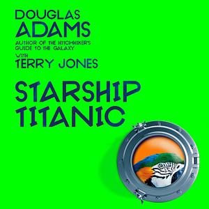 Starship Titanic by Douglas Adams, Terry Jones