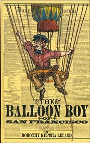 The Balloon Boy Of San Francisco by Dorothy Kupcha Leland