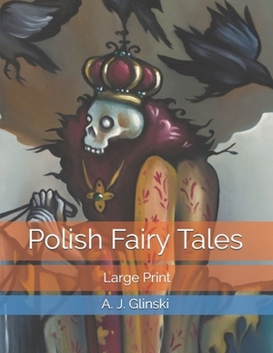 Polish Fairy Tales: Large Print by A. J. Glinski