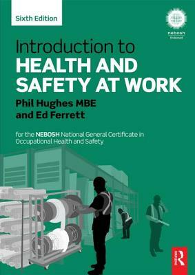 Introduction to Health and Safety at Work: For the Nebosh National General Certificate in Occupational Health and Safety by Ed Ferrett, Phil Hughes, Phil Hughes Mbe