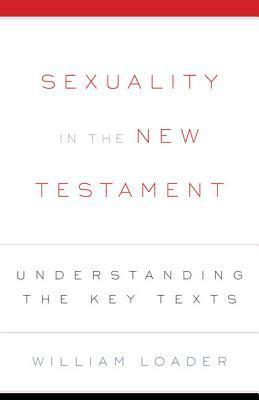 Sexuality in the New Testament by William Loader
