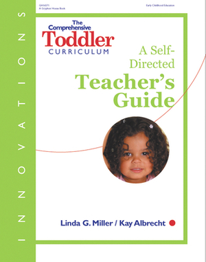 The Comprehensive Toddler Curriculum: A Self-Directed Teacher's Guide by Linda Miller, Kay Albrecht