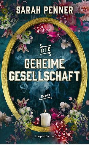 Die geheime Gesellschaft by Sarah Penner