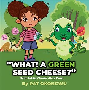 “What! A Green Seed Cheese” by Patricia Okongwu