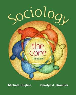 Sociology: The Core [With Online Powerweb Card] by Carolyn J. Kroehler, Michael Hughes