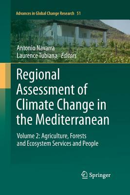 Regional Assessment of Climate Change in the Mediterranean: Volume 2: Agriculture, Forests and Ecosystem Services and People by 