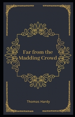 Far from the Madding Crowd Illustrated by Thomas Hardy