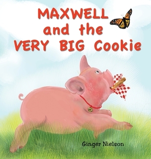 Maxwell and the Very Big Cookie by Ginger Nielson