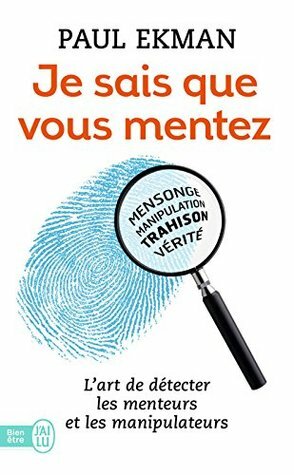 Je sais que vous mentez ! L'art de détecter les menteurs et les manipulateurs (Psychologie t. 9692) by Pascal Loubet, Paul Ekman