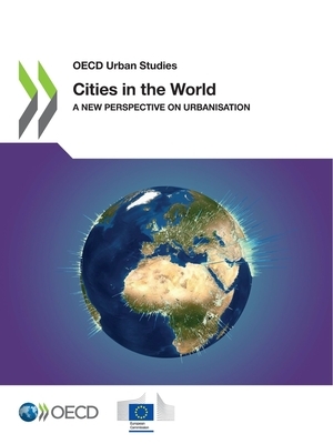 OECD Urban Studies Cities in the World a New Perspective on Urbanisation by European Commission, Oecd