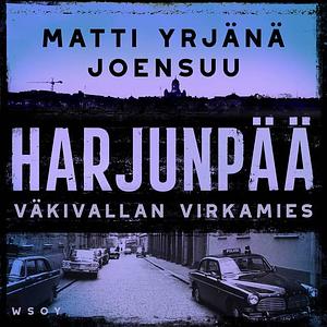 Väkivallan virkamies by Matti Yrjänä Joensuu