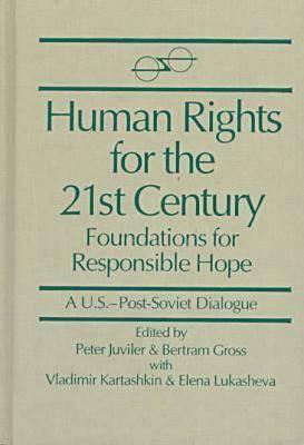 Human Rights for the 21st Century: Foundation for Responsible Hope: Foundation for Responsible Hope by Vladimir Kartashkin, Bertram M. Gross, Elena Lukasheva