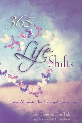 365 Life Shifts: Pivotal Moments That Changed Everything by Jodi Chapman, Dan Teck