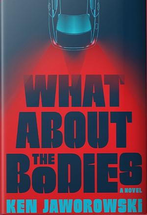 What About the Bodies by Ken Jaworowski