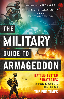 Military Guide to Armageddon: Battle-Tested Strategies to Prepare Your Life and Soul for the End Times by Troy Anderson, Col David Giammona