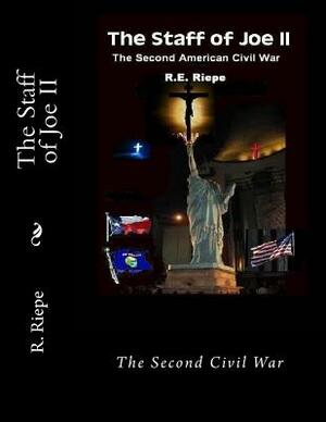 The Staff of Joe II: The Second Civil War by R. E. Riepe