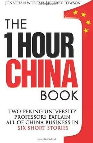 The One Hour China Book: Two Peking University Professors Explain All of China Business in Six Short Stories: Volume 1 by Jonathan Woetzel, Jeffrey Towson