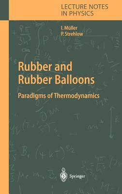 Rubber and Rubber Balloons: Paradigms of Thermodynamics by Ingo Müller, Peter Strehlow
