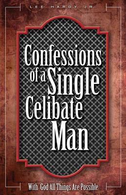 Confessions of a Single Celibate Man by Lee Hardy