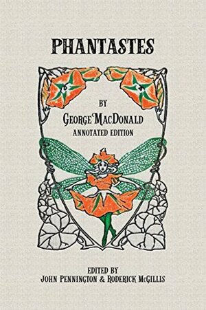 Phantastes: Annotated Edition by John Pennington, George MacDonald, Roderick McGillis