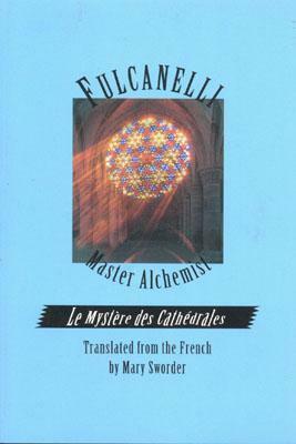 Fulcanelli Master Alchemist: Le Mystere Des Cathedrales, Esoteric Intrepretation of the Hermetic Symbols of the Great Work by Filcanelli, Fulcanelli