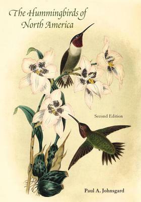 The Hummingbirds of North America, Second Edition by Paul A. Johnsgard