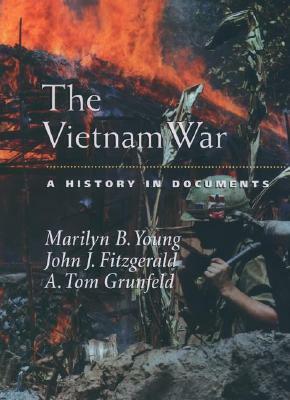 The Vietnam War: A History in Documents by A. Tom Grunfeld, John J. Fitzgerald, Marilyn B. Young