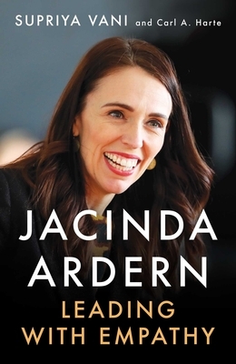 Jacinda Ardern: Leading With Empathy by Carl A. Harte, Supriya Vani