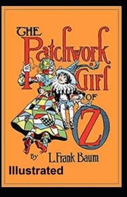 The Patchwork Girl of Oz Illustrated by L. Frank Baum