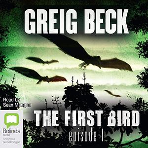 The First Bird: Episode 1 by Greig Beck